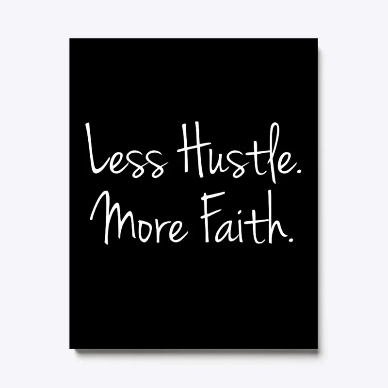 Less Hustle. More Faith.